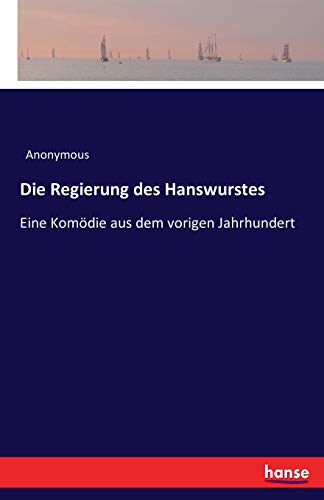 Beispielbild fr Die Regierung des Hanswurstes: Eine Komdie aus dem vorigen Jahrhundert (German Edition) zum Verkauf von Lucky's Textbooks