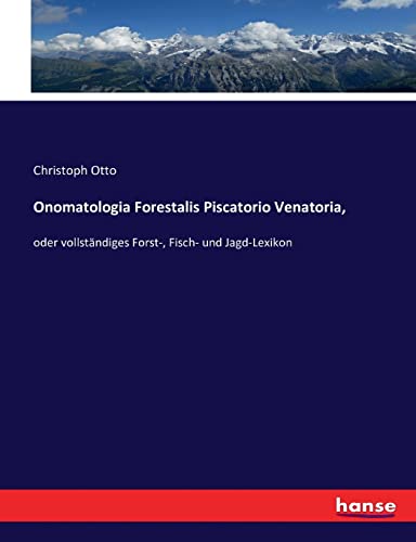9783743487031: Onomatologia Forestalis Piscatorio Venatoria,: oder vollstndiges Forst-, Fisch- und Jagd-Lexikon