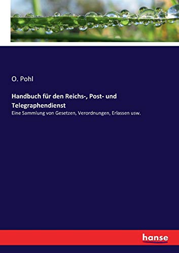 9783743493674: Handbuch fr den Reichs-, Post- und Telegraphendienst: Eine Sammlung von Gesetzen, Verordnungen, Erlassen usw.