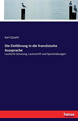 Stock image for Die Einfhrung in die franzsische Aussprache: Lautliche Schulung, Lautschrift und Sprechbungen (German Edition) for sale by Lucky's Textbooks