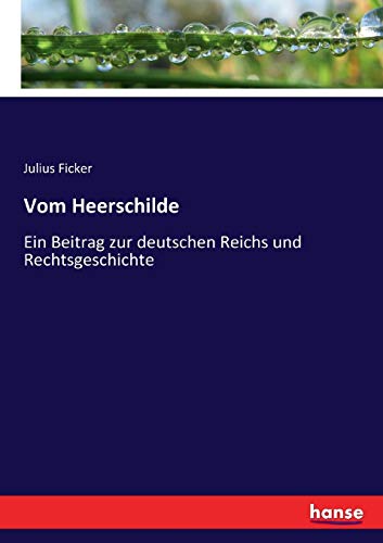 Imagen de archivo de Vom Heerschilde :Ein Beitrag zur deutschen Reichs und Rechtsgeschichte a la venta por Ria Christie Collections
