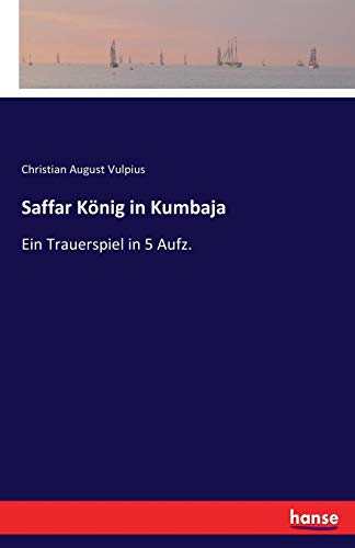 Beispielbild fr Saffar Knig in Kumbaja: Ein Trauerspiel in 5 Aufz. (German Edition) zum Verkauf von Lucky's Textbooks