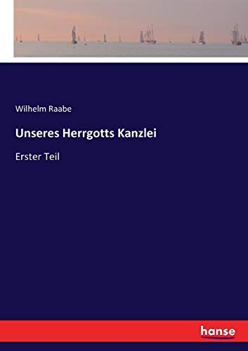 Unseres Herrgotts Kanzlei : Erster Teil - Wilhelm Raabe