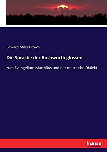 9783743644427: Die Sprache der Rushworth glossen: zum Evangelium Matthus und der mercische Dialekt (German Edition)
