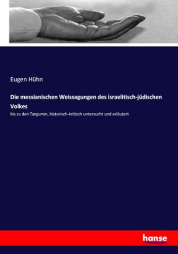 Stock image for Die messianischen Weissagungen des israelitisch-jdischen Volkes: bis zu den Targumin, historisch-kritisch untersucht und erlutert (German Edition) for sale by Lucky's Textbooks