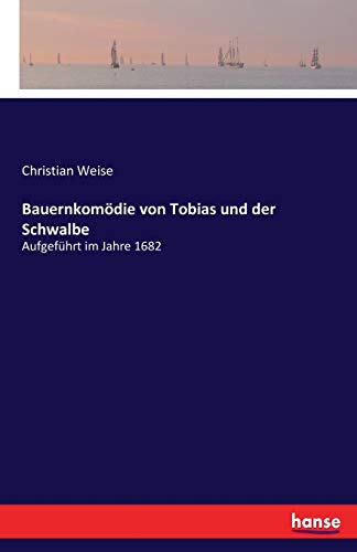 9783743646346: Bauernkomdie von Tobias und der Schwalbe: Aufgefhrt im Jahre 1682