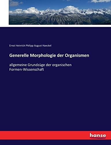 9783743647374: Generelle Morphologie der Organismen: allgemeine Grundzge der organischen Formen-Wissenschaft
