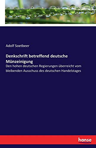 9783743649583: Denkschrift betreffend deutsche Mnzeinigung: Den hohen deutschen Regierungen berreicht vom bleibenden Ausschuss des deutschen Handelstages