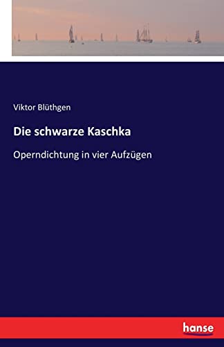 9783743650374: Die schwarze Kaschka: Operndichtung in vier Aufzgen (German Edition)