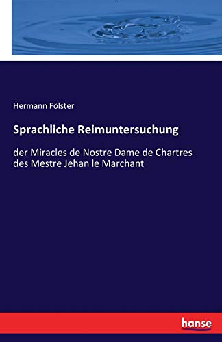 Imagen de archivo de Sprachliche Reimuntersuchung :der Miracles de Nostre Dame de Chartres des Mestre Jehan le Marchant a la venta por Chiron Media