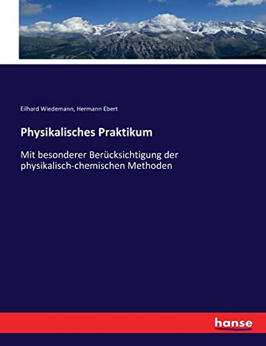 Stock image for Physikalisches Praktikum: Mit besonderer Bercksichtigung der physikalisch-chemischen Methoden (German Edition) for sale by Lucky's Textbooks