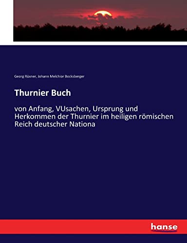 Stock image for Thurnier Buch: von Anfang, VUsachen, Ursprung und Herkommen der Thurnier im heiligen rmischen Reich deutscher Nationa (German Edition) for sale by Lucky's Textbooks