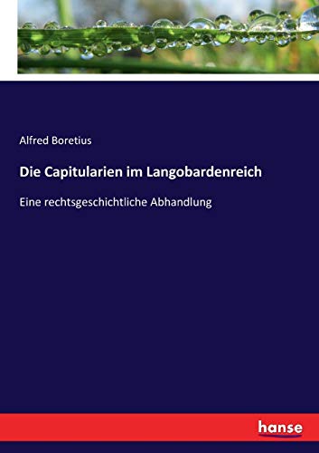 Stock image for Die Capitularien im Langobardenreich:Eine rechtsgeschichtliche Abhandlung for sale by Ria Christie Collections