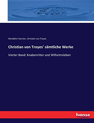 Imagen de archivo de Christian von Troyes' smtliche Werke: Vierter Band: Knabenritter und Wilhelmsleben (German Edition) a la venta por Lucky's Textbooks