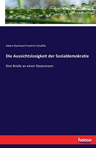 Imagen de archivo de Die Aussichtslosigkeit der Sozialdemokratie: Drei Briefe an einen Staatsmann (German Edition) a la venta por Lucky's Textbooks