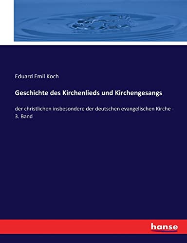 Geschichte des Kirchenlieds und Kirchengesangs : der christlichen insbesondere der deutschen evangelischen Kirche - 3. Band - Eduard Emil Koch