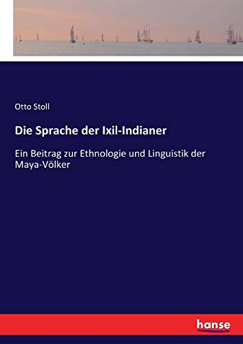 Beispielbild fr Die Sprache der Ixil-Indianer:Ein Beitrag zur Ethnologie und Linguistik der Maya-Vlker zum Verkauf von Blackwell's