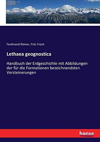 Stock image for Lethaea geognostica: Handbuch der Erdgeschichte mit Abbildungen der fr die Formationen bezeichnendsten Versteinerungen (German Edition) for sale by Lucky's Textbooks