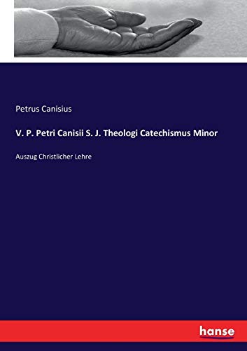 Imagen de archivo de V. P. Petri Canisii S. J. Theologi Catechismus Minor :Auszug Christlicher Lehre a la venta por Ria Christie Collections