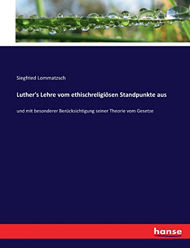 Stock image for Luther's Lehre vom ethischreligisen Standpunkte aus: und mit besonderer Bercksichtigung seiner Theorie vom Gesetze (German Edition) for sale by Lucky's Textbooks