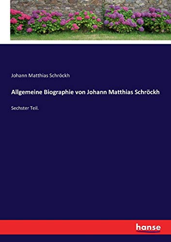 9783743678781: Allgemeine Biographie von Johann Matthias Schrckh: Sechster Teil.