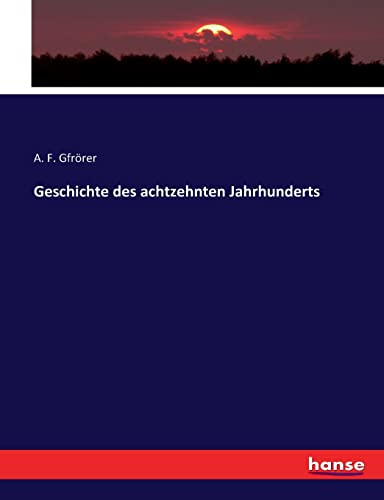 Imagen de archivo de Geschichte des achtzehnten Jahrhunderts (German Edition) a la venta por Lucky's Textbooks