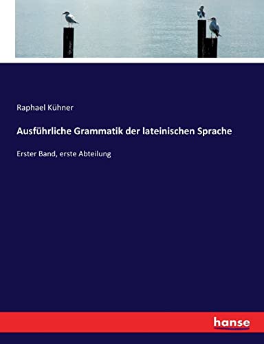 Stock image for Ausfhrliche Grammatik der lateinischen Sprache: Erster Band, erste Abteilung (German Edition) for sale by Lucky's Textbooks