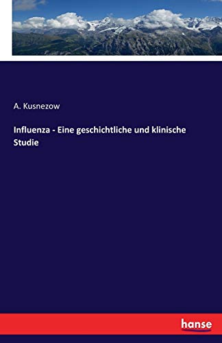 Beispielbild fr Influenza - Eine geschichtliche und klinische Studie zum Verkauf von Ria Christie Collections