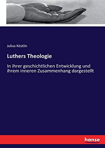 Stock image for Luthers Theologie:In ihrer geschichtlichen Entwicklung und ihrem inneren Zusammenhang dargestellt for sale by Ria Christie Collections