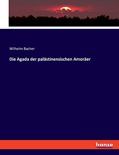 Die Agada der palästinensischen Amoräer - Bacher, Wilhelm