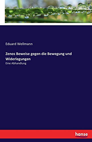 Stock image for Zenos Beweise gegen die Bewegung und Widerlegungen: Eine Abhandlung (German Edition) for sale by Lucky's Textbooks