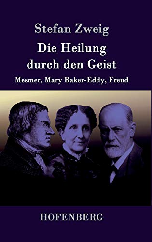 9783743704558: Die Heilung durch den Geist: Mesmer, Mary Baker-Eddy, Freud