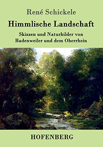 Imagen de archivo de Himmlische Landschaft: Skizzen und Naturbilder von Badenweiler und dem Oberrhein (German Edition) a la venta por Lucky's Textbooks