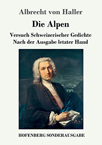 Die Alpen: Versuch Schweizerischer Gedichte Nach der Ausgabe letzter Hand (German Edition) - Haller, Albrecht Von