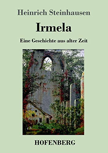 Stock image for Irmela:Eine Geschichte aus alter Zeit for sale by Ria Christie Collections