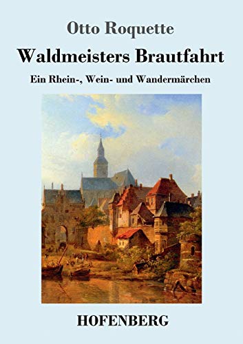 Imagen de archivo de Waldmeisters Brautfahrt: Ein Rhein-, Wein- und Wandermrchen (German Edition) a la venta por Lucky's Textbooks