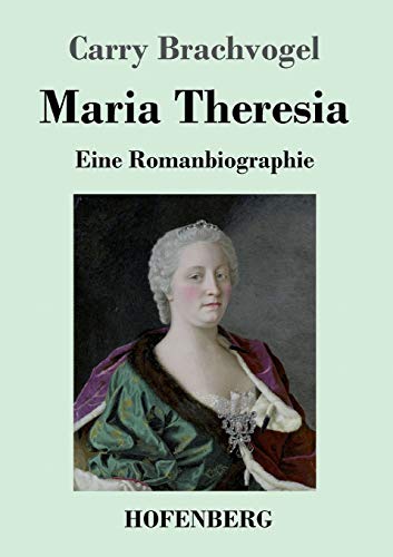 Stock image for Maria Theresia:Eine Romanbiographie for sale by Ria Christie Collections