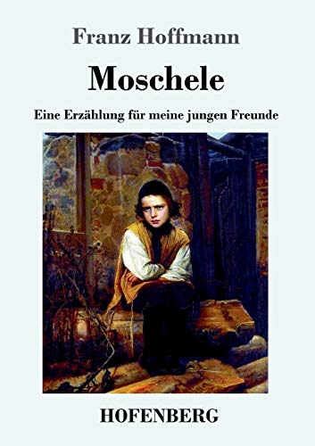 Imagen de archivo de Moschele: Eine Erzhlung fr meine jungen Freunde (German Edition) a la venta por Lucky's Textbooks