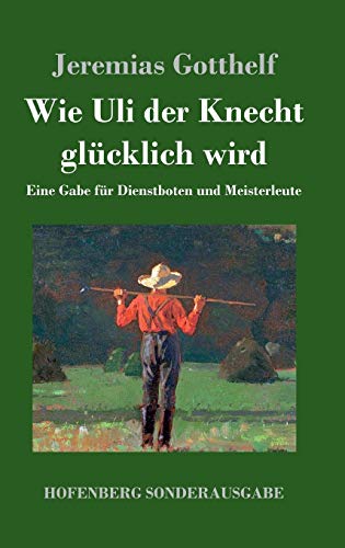 9783743717602: Wie Uli der Knecht glcklich wird: Eine Gabe fr Dienstboten und Meisterleute (German Edition)