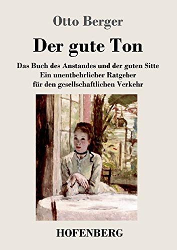 9783743718784: Der gute Ton: Das Buch des Anstandes und der guten Sitte Ein unentbehrlicher Ratgeber fr den gesellschaftlichen Verkehr