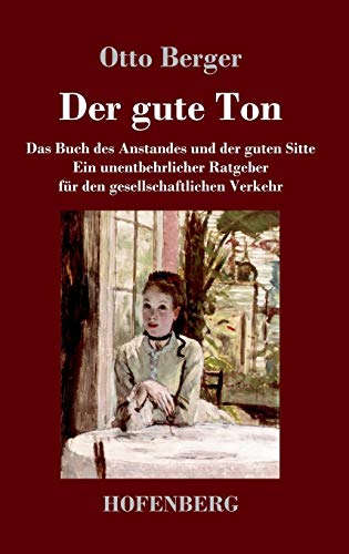 9783743718791: Der gute Ton: Das Buch des Anstandes und der guten Sitte Ein unentbehrlicher Ratgeber fr den gesellschaftlichen Verkehr