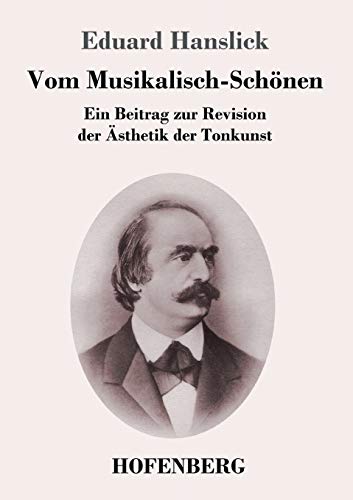 Stock image for Vom Musikalisch-Sch nen:Ein Beitrag zur Revision der  sthetik der Tonkunst for sale by Ria Christie Collections