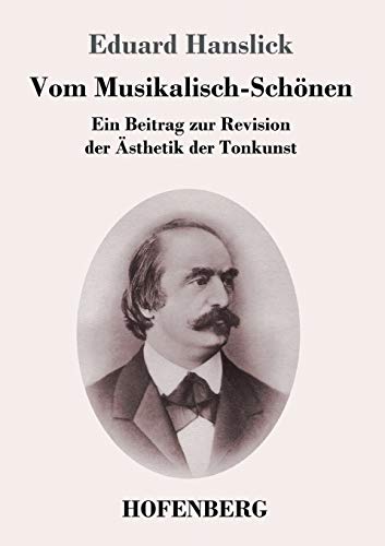 Stock image for Vom Musikalisch-Schnen: Ein Beitrag zur Revision der sthetik der Tonkunst (German Edition) for sale by Lucky's Textbooks