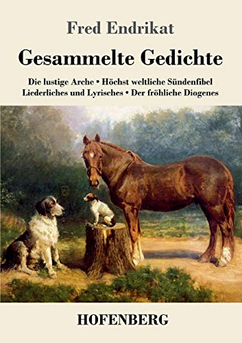 Beispielbild fr Gesammelte Gedichte:Die lustige Arche / H chst weltliche Sündenfibel / Liederliches und Lyrisches / Der fr hliche Diogenes zum Verkauf von Ria Christie Collections