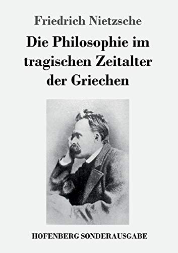 9783743721494: Die Philosophie im tragischen Zeitalter der Griechen (German Edition)
