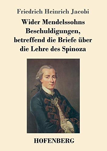 Stock image for Wider Mendelssohns Beschuldigungen, betreffend die Briefe ber die Lehre des Spinoza (German Edition) for sale by GF Books, Inc.