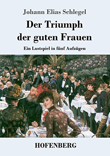 Stock image for Der Triumph der guten Frauen:Ein Lustspiel in fnf Aufzgen for sale by Blackwell's