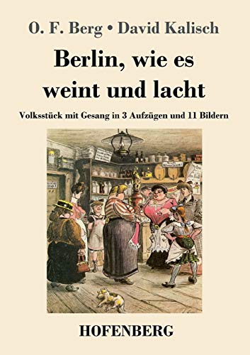 Imagen de archivo de Berlin, wie es weint und lacht: Volksstck mit Gesang in 3 Aufzgen und 11 Bildern (German Edition) a la venta por Lucky's Textbooks