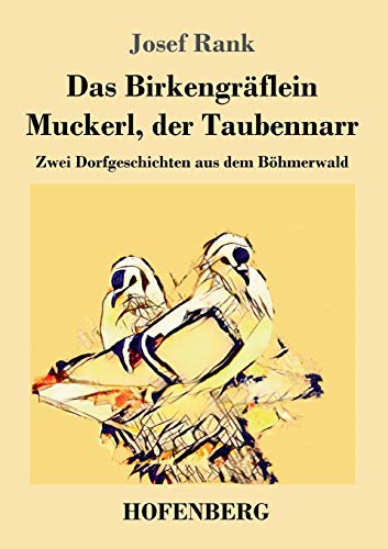 Beispielbild fr Das Birkengraflein / Muckerl, der Taubennarr:Zwei Dorfgeschichten aus dem Bohmerwald zum Verkauf von Chiron Media