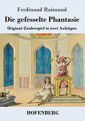 Imagen de archivo de Die gefesselte Phantasie: Original-Zauberspiel in zwei Aufzgen (German Edition) a la venta por Lucky's Textbooks